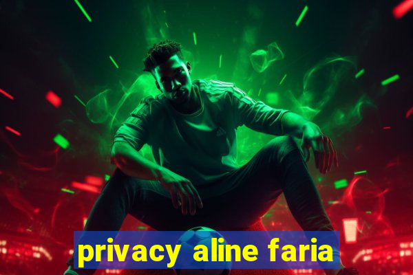 privacy aline faria